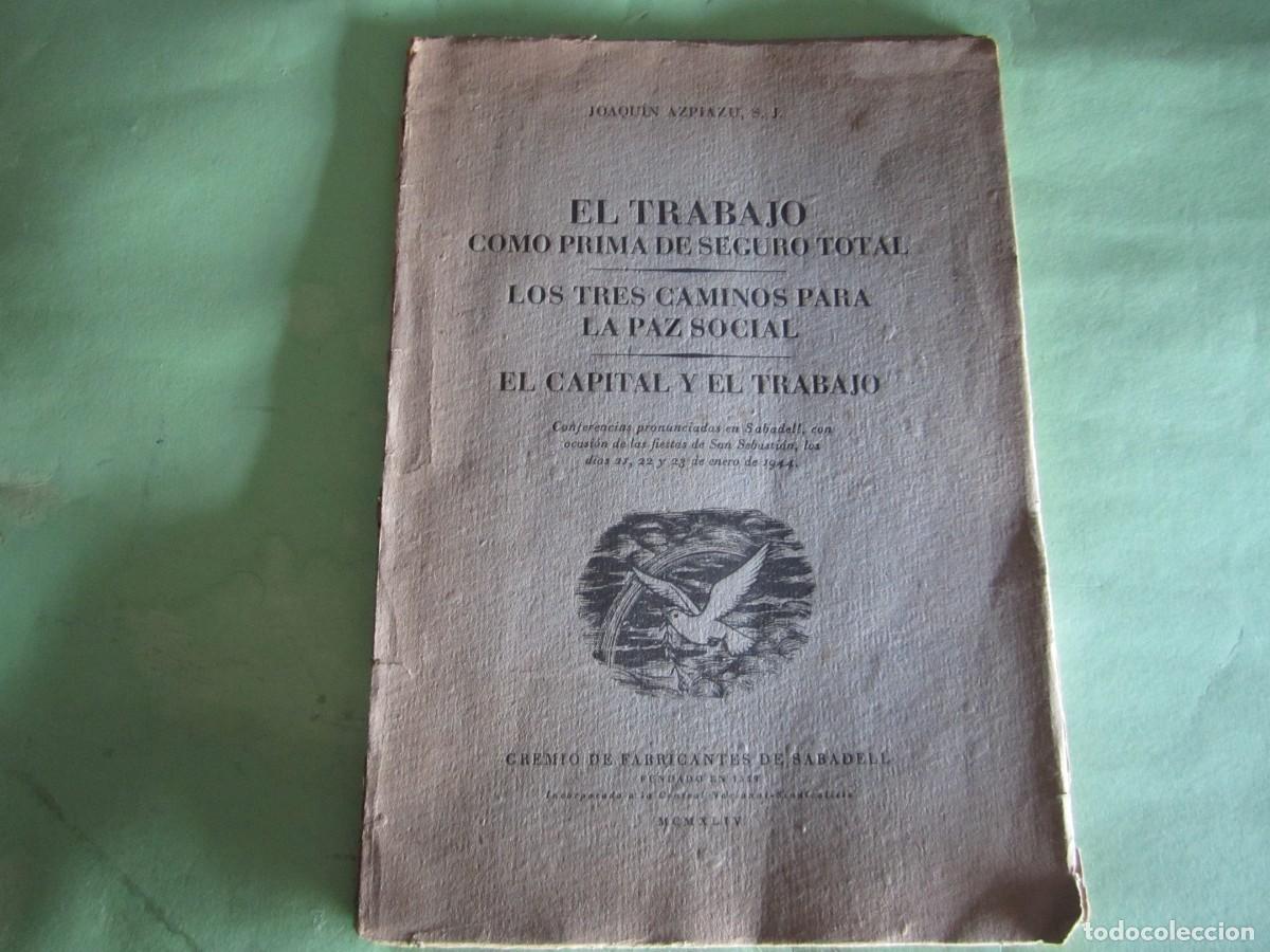 Libros de segunda mano: EL TRABAJO COMO PRIMA-LOS TRES CAMINOS -EL CAPITAL Y EL TRABAJO -JOAQUIN AZPIAZU 1944 SABADELL