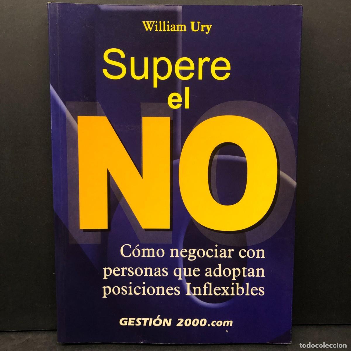 Libros de segunda mano: SUPERE EL NO - WILLIAM URY - C&Oacute;MO NEGOCIAR CON PERSONAS QUE ADOPTAN POSICIONES INFLEXIBLES / 194