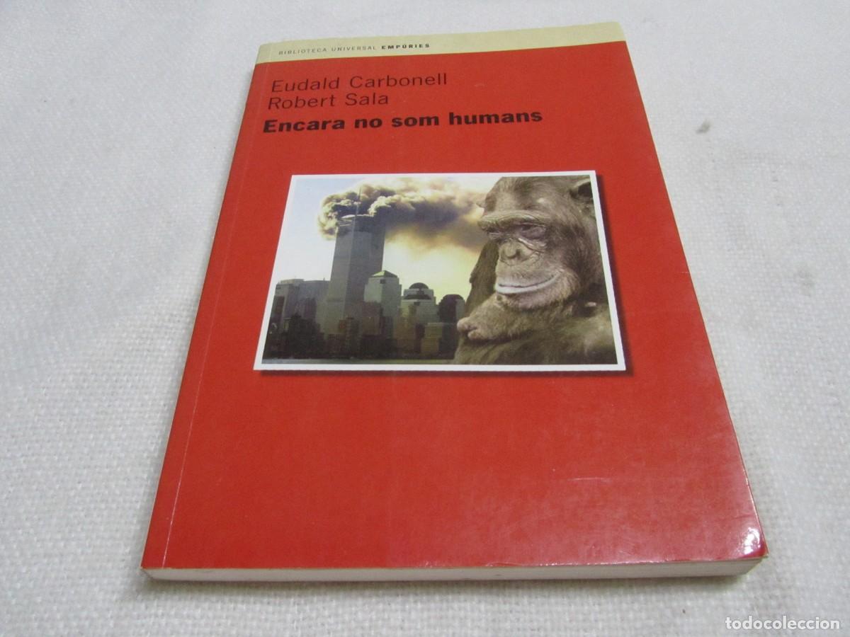 Libros de segunda mano: ENCARA NO SOM HUMANS,EUDALD CARBONELL Y ROBERT SALA, EDITORIAL EMP&Uacute;RIES,1&ordf; EDICION ENERO 2002