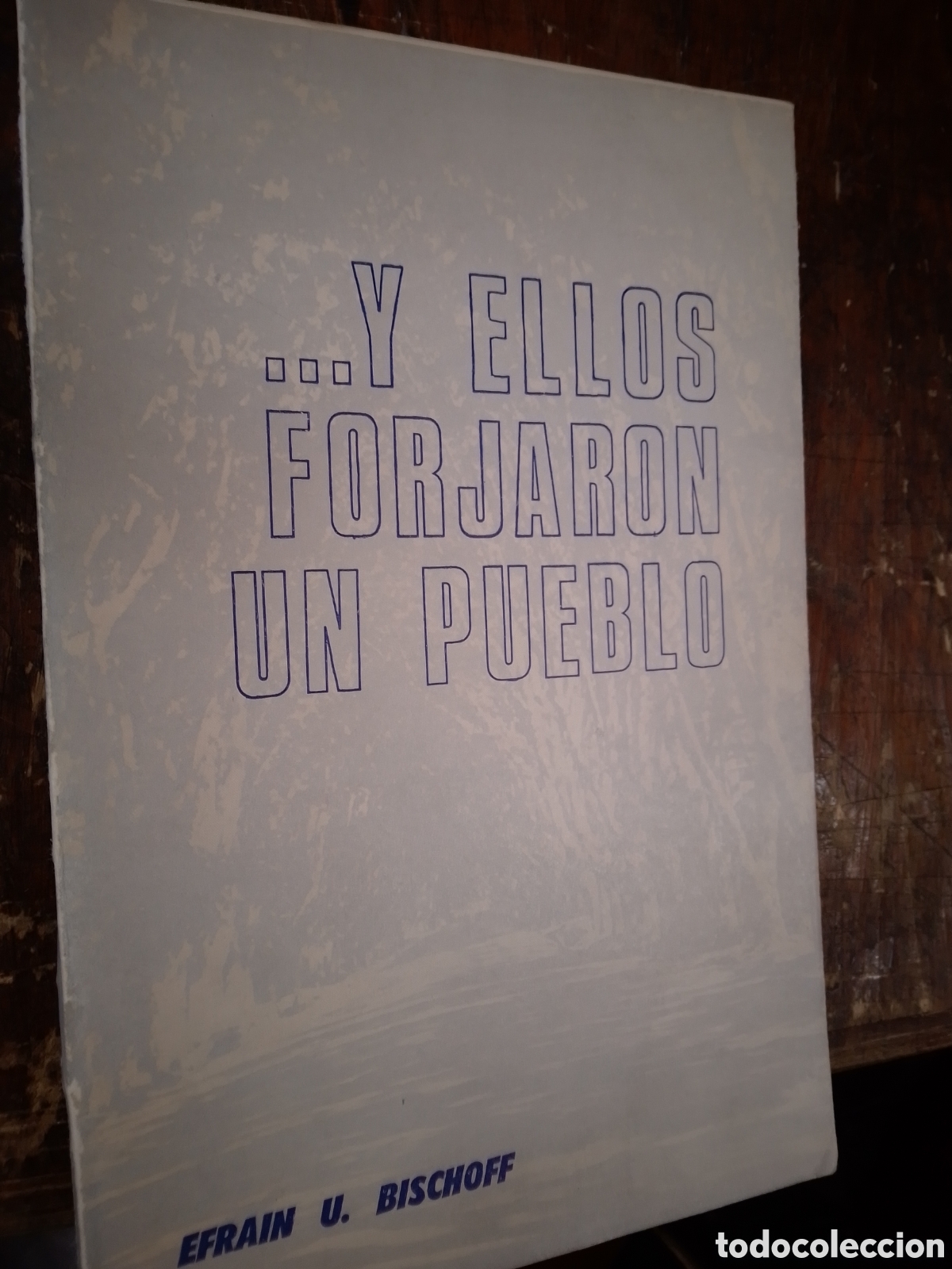 Libros de segunda mano: Y ELLOS FORJARON UN PUEBLO. BISCHOFF, EFRAIN U. LA DOCTA. CORDOBA. 1968