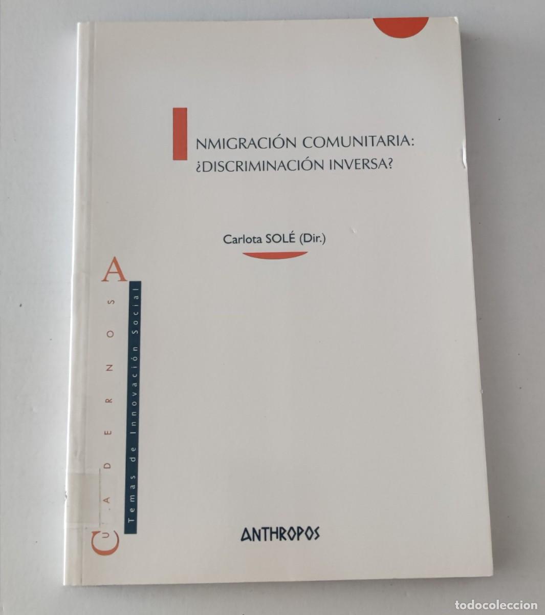 Libros de segunda mano: INMIGRACI&Oacute;N COMUNITARIA: &iquest;DISCRIMINACI&Oacute;N INVERSA? - CARLOTA SOL&Eacute; - ANTHROPOS SOCIOLOG&Iacute;A / MIGRACION