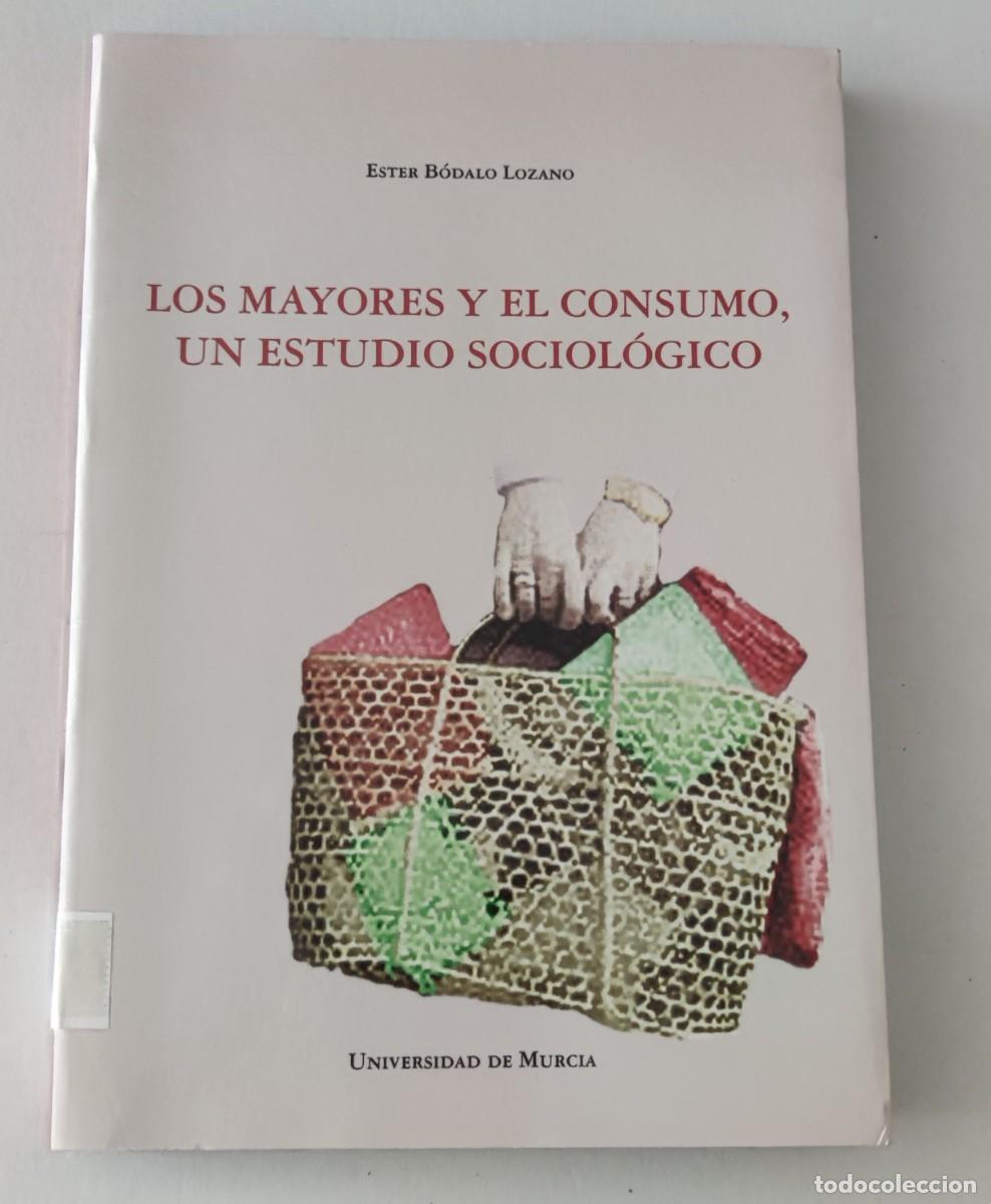 Libros de segunda mano: LOS MAYORES Y EL CONSUMO: UN ESTUDIO SOCIOL&Oacute;GICO - ESTER B&Oacute;DALO LOZANO - UNIVERSIDAD DE MURCIA