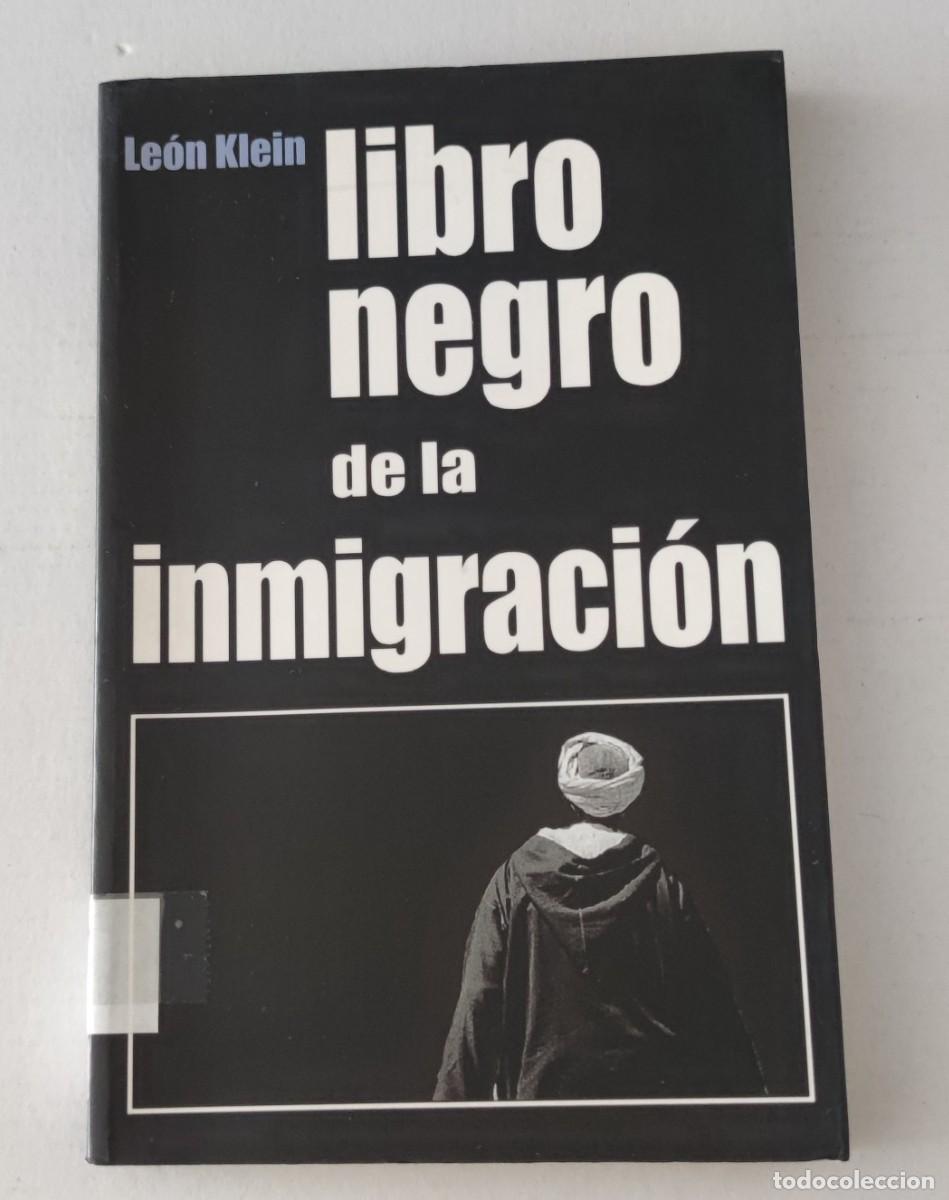 Libros de segunda mano: LIBRO NEGRO DE LA INMIGRACI&Oacute;N - LE&Oacute;N KLEIN - EDICIONES B (PERIODISMO DE INVESTIGACI&Oacute;N / SOCIOLOG&Iacute;A)