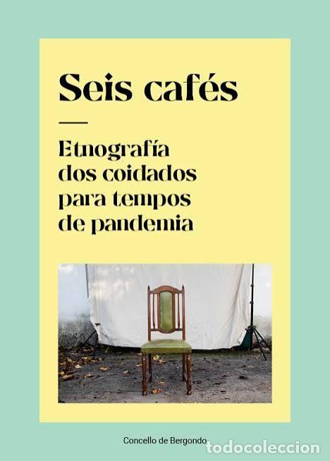 Libros de segunda mano: Seis caf&eacute;s. Etnograf&iacute;a dos coidados para tempos de pandemia - Varios - Concello de Bergondo - 2020