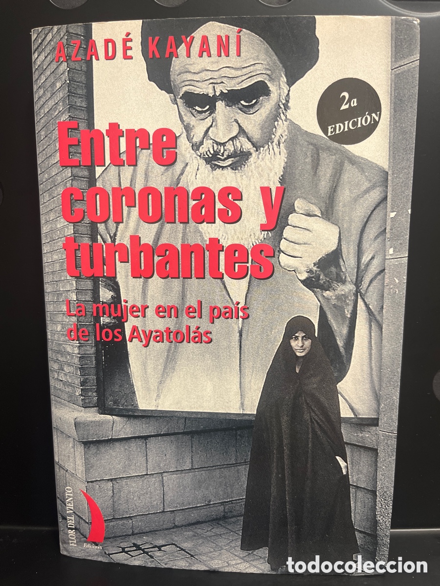 Libros de segunda mano: ENTRE CORONAS Y TURBANTES : LA MUJER EN EL PA&Iacute;S DE LOS AYATOL&Aacute;S de AZAD&Eacute; KAYAN&Iacute; Ed FLOR DEL VIENTO