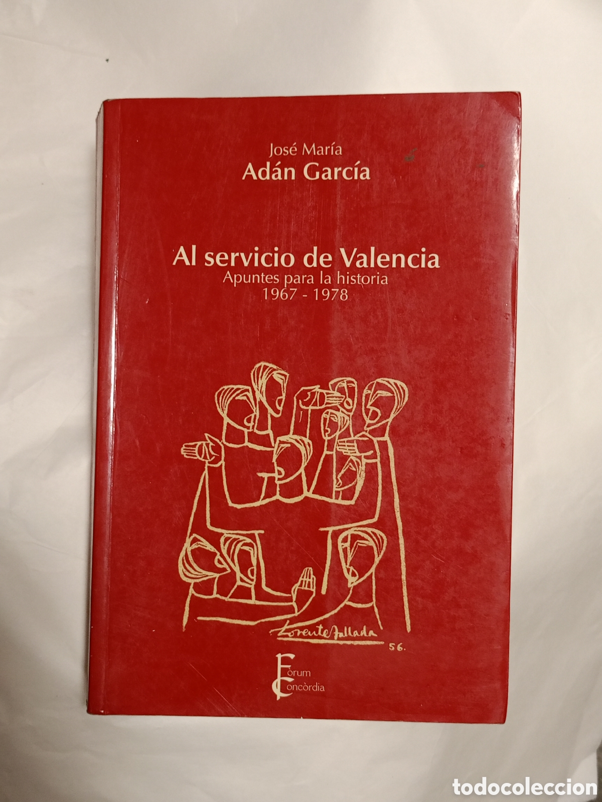 Libros de segunda mano: AL SERVICIO DE VALENCIA. 1967 - 1978. ADAN GARCIA, JOSE MARIA. FORUM CONCORDIA. 2005
