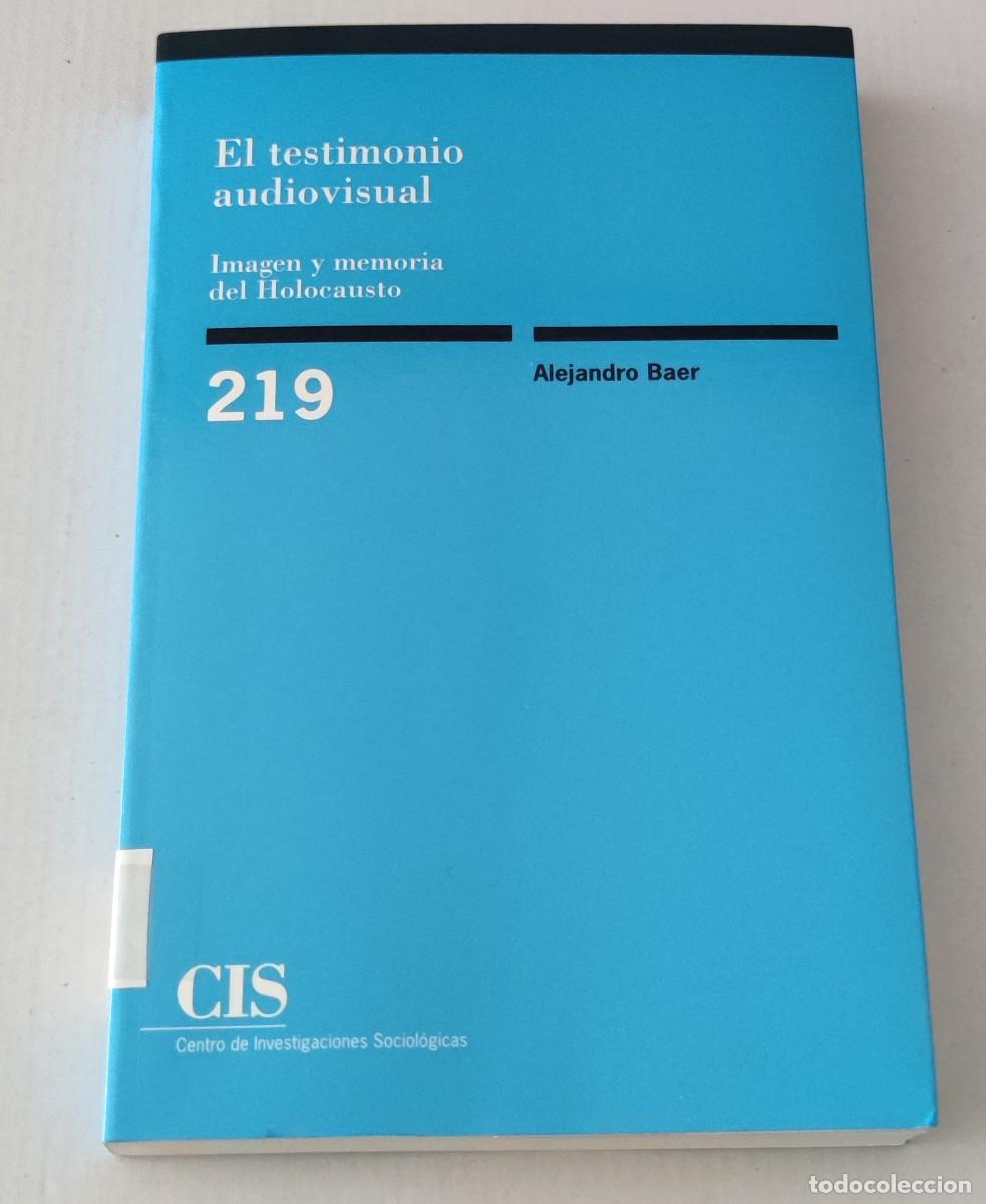 Libros de segunda mano: EL TESTIMONIO AUDIOVISUAL: IMAGEN Y MEMORIA DEL HOLOCAUSTO - ALEJANDRO BAER - CIS 219 (SOCIOLOG&Iacute;A)