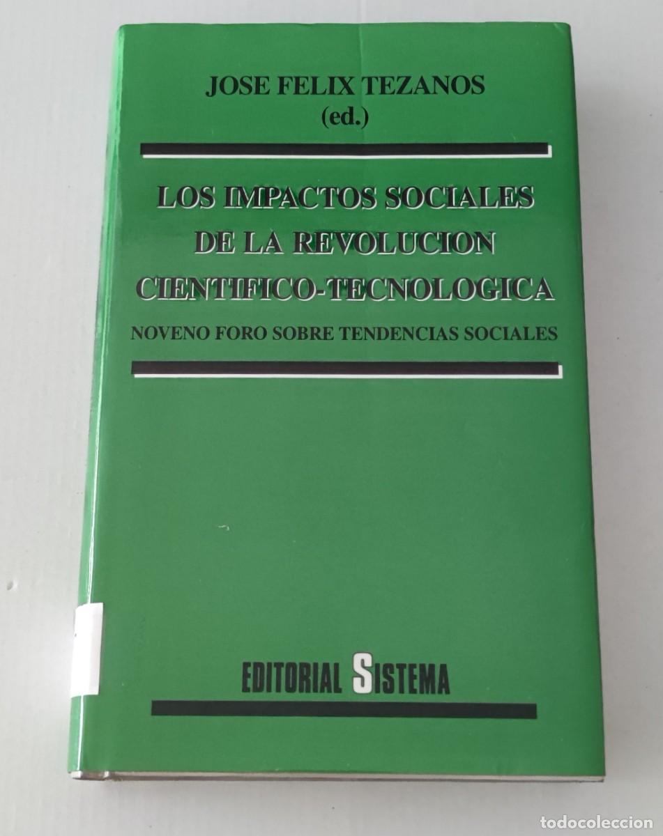 Libros de segunda mano: LOS IMPACTOS SOCIALES DE LA REVOLUCI&Oacute;N CIENT&Iacute;FICO-TECNOL&Oacute;GICA. JOS&Eacute; F&Eacute;LIX TEZANOS. EDITORIAL SISTEMA