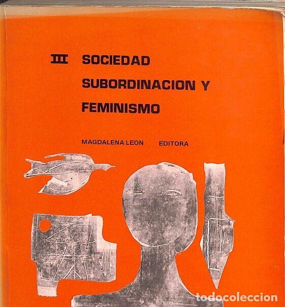 Libri di seconda mano: Sociedad, Subordinaci&oacute;n y Feminismo Vol. III - M. Le&oacute;n, C. Diana - Acep - 1982 - Debate sobre la muj