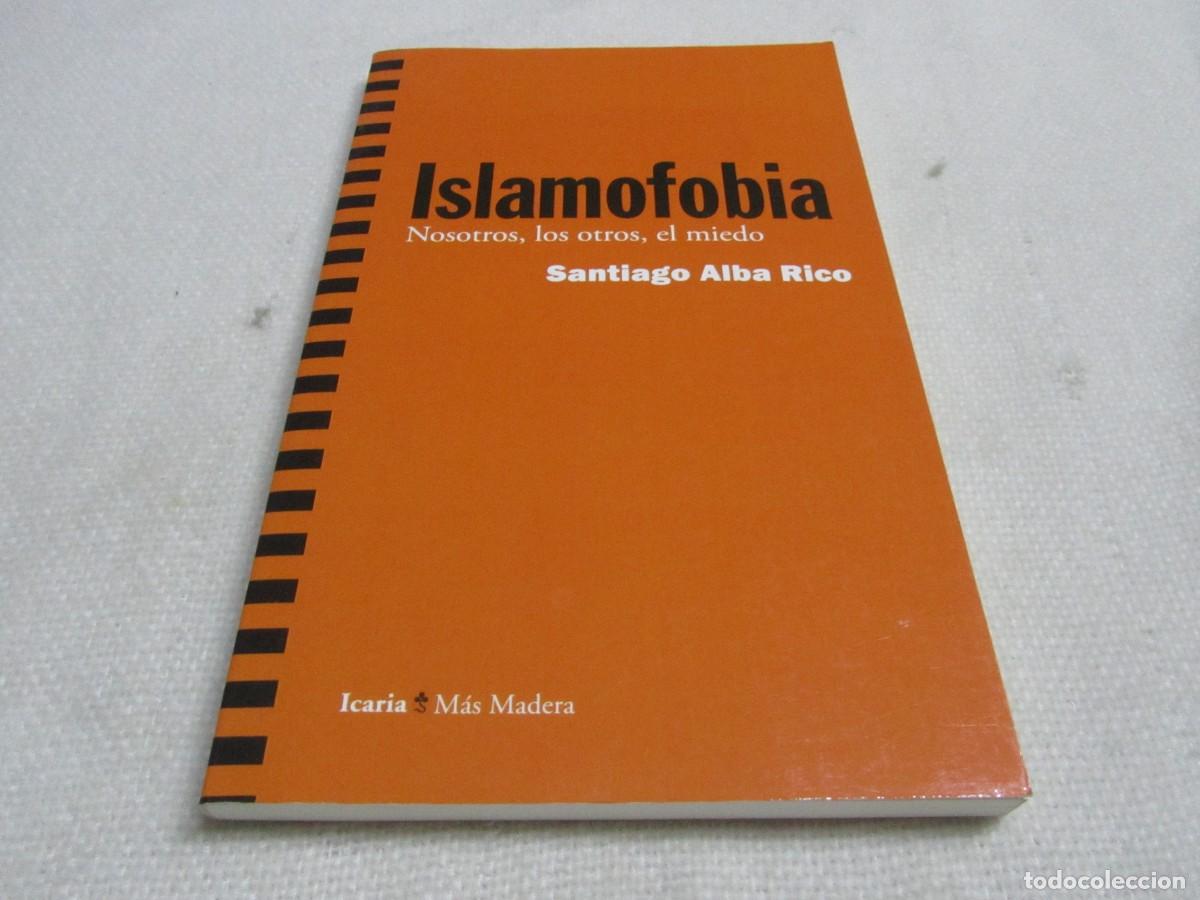 Libros de segunda mano: ISLAMOFOBIA, NOSOTROS,LOS OTROS, EL MIEDO, SANTIAGO ALBA RICO, ICARIA EDITORIAL,1&ordf; EDICION MAYO 2015