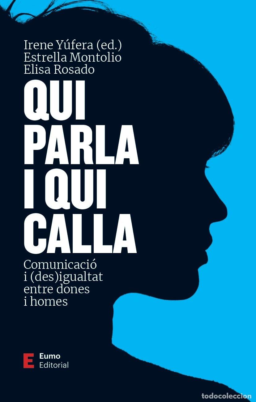 Libros de segunda mano: Qui Parla i Qui Calla: Comunicaci&oacute; i (Des)igualtat Entre Dones i Homes - Irene Y&uacute;fera - Eumo Editori