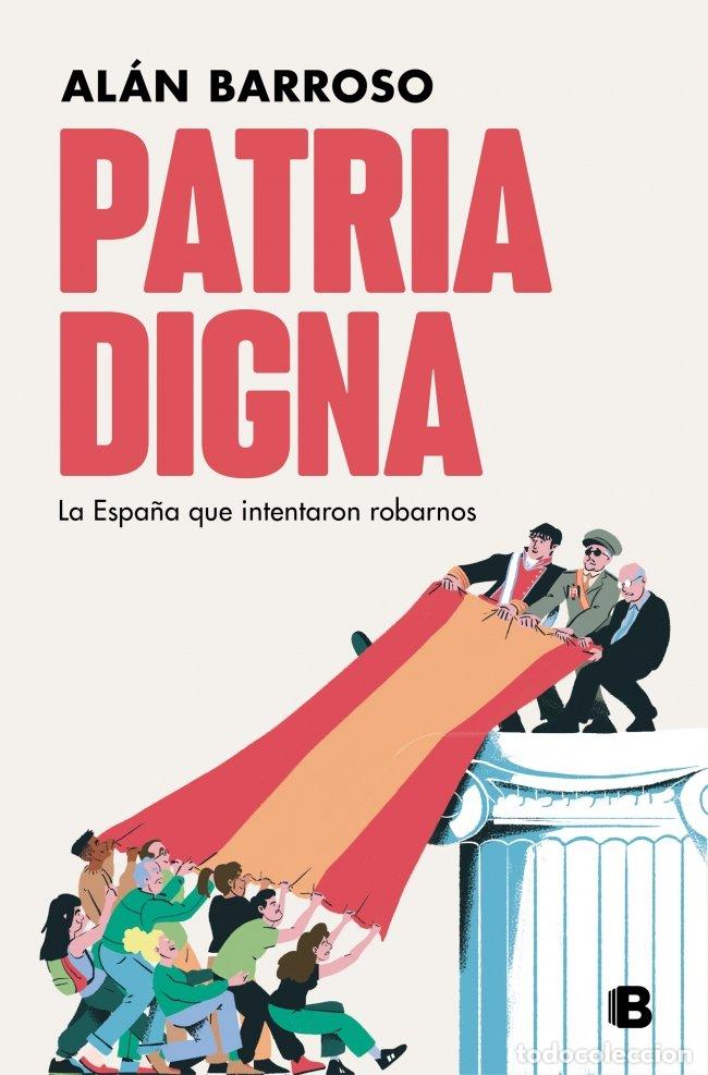 Libros de segunda mano: Patria Digna: La Espa&ntilde;a Que Intentaron Robarnos - Al&aacute;n Barroso - Ediciones B - No Ficci&oacute;n