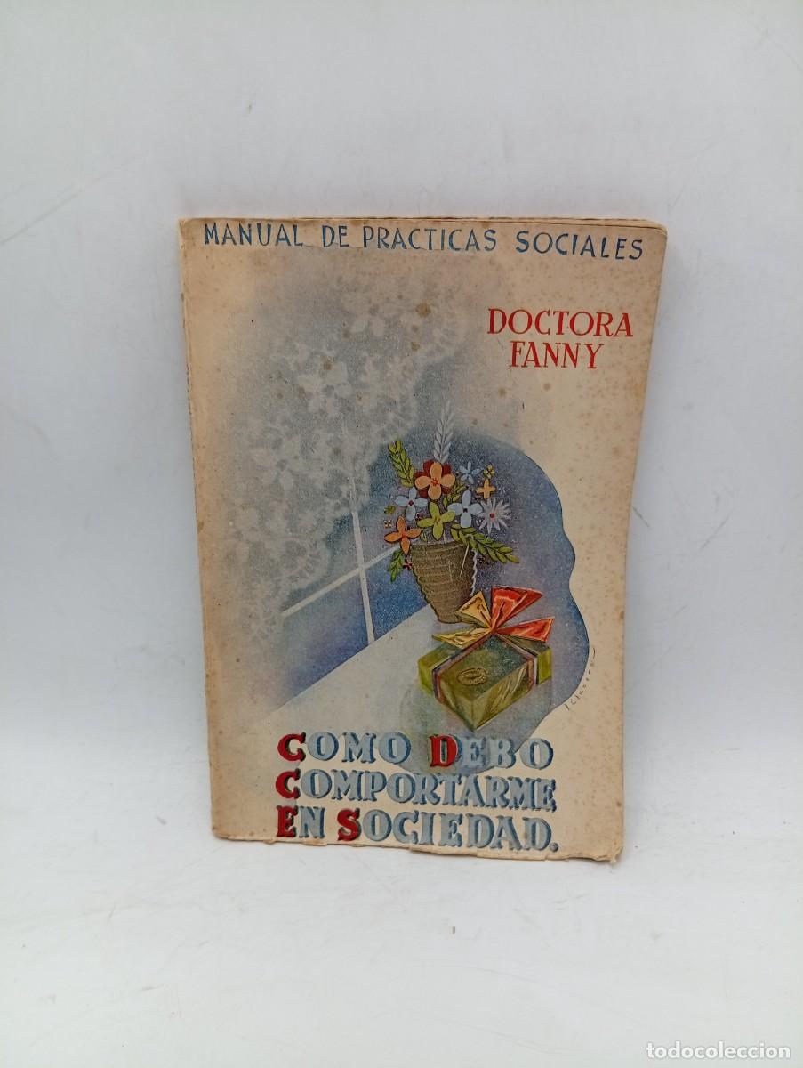 Libros de segunda mano: COMO DEBO COMPORTARME EN SOCIEDAD. LA DOCTORA FANNY. EDICIONES HYMSA. 1949. PAGS : 160.