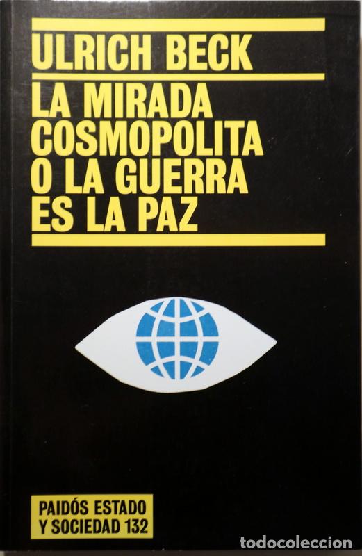 Libros de segunda mano: BECK, Ulrich - LA MIRADA COSMOPOLITA O LA GUERRA ES LA PAZ - Barcelona 2005