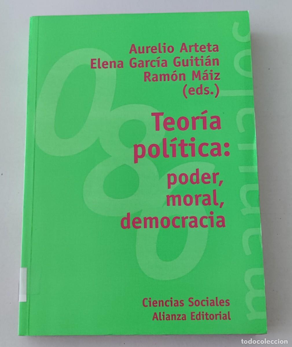 Libros de segunda mano: TEOR&Iacute;A POL&Iacute;TICA: PODER, MORAL, DEMOCRACIA - ARTETA / GARC&Iacute;A GUITI&Aacute;N / M&Aacute;IZ - ALIANZA EDITORIAL