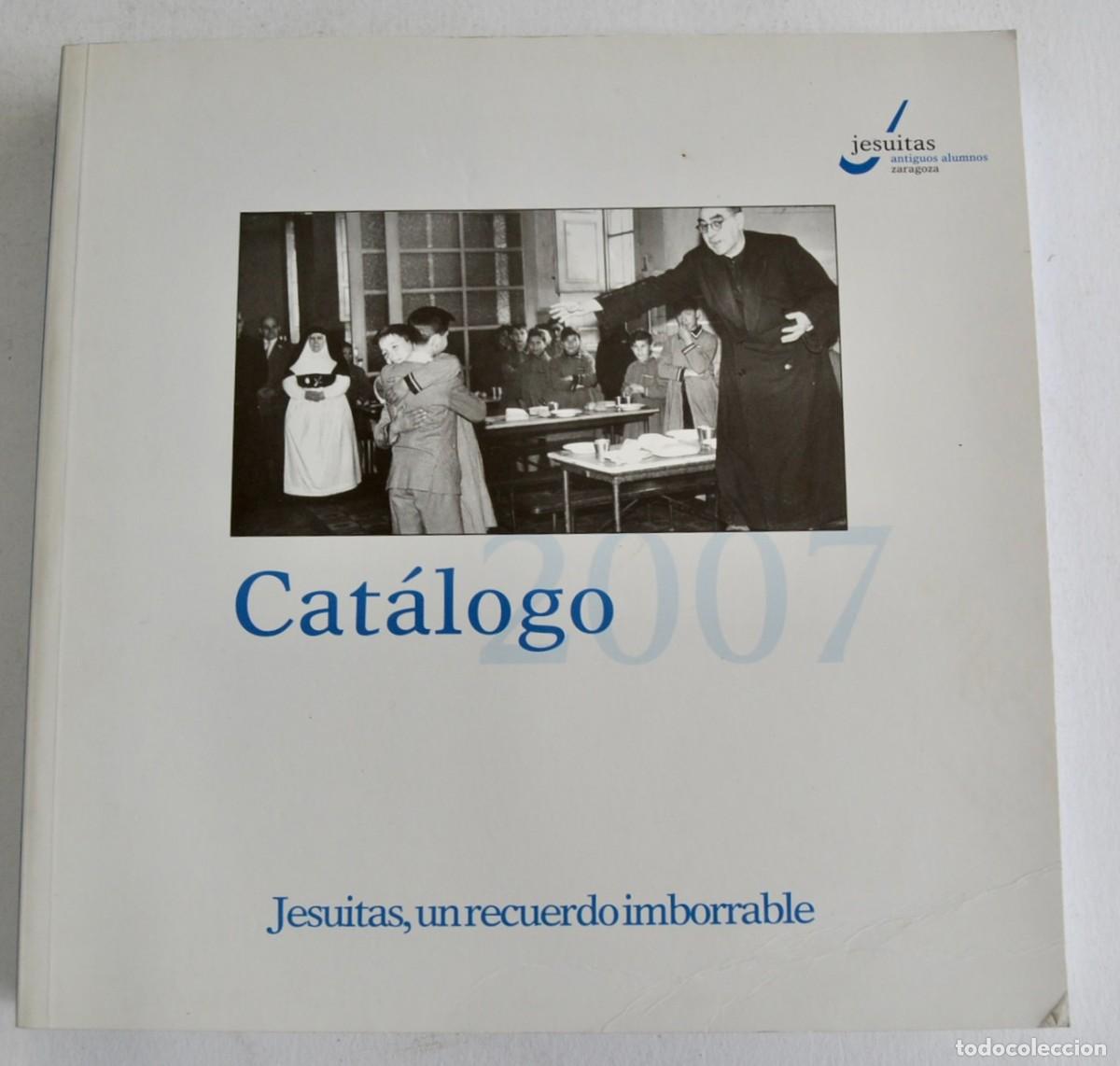 Libros de segunda mano: Cat&aacute;logo 2007. &rdquo;Jesuitas, un recuerdo imborrable.&rdquo; Asociaci&oacute;n Antiguos Alumnos. Zaragoza, 2007.