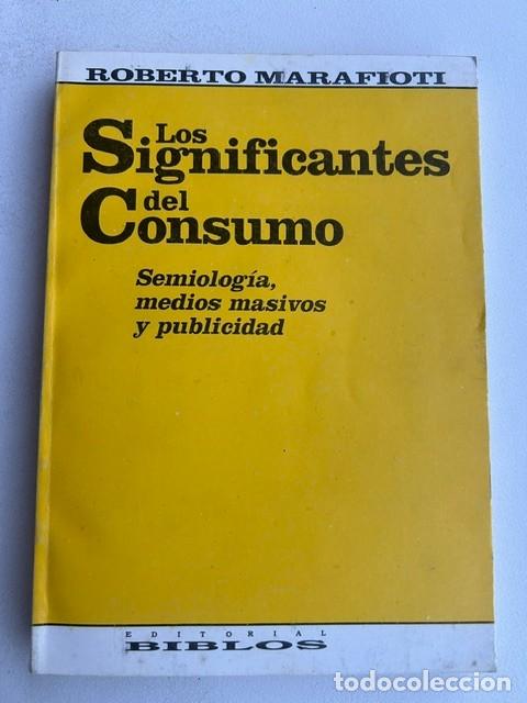 Libros de segunda mano: Los significantes del consumo -Roberto Marafioti-