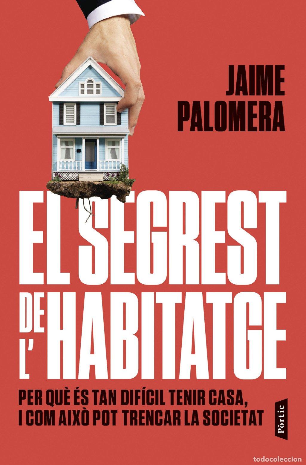 Libros de segunda mano: El Segrest de L'Habitatge: Per Qu&egrave; &Eacute;s Tan Dif&iacute;cil Tenir Casa - Jaime Palomera - Editorial P&ograve;rtic