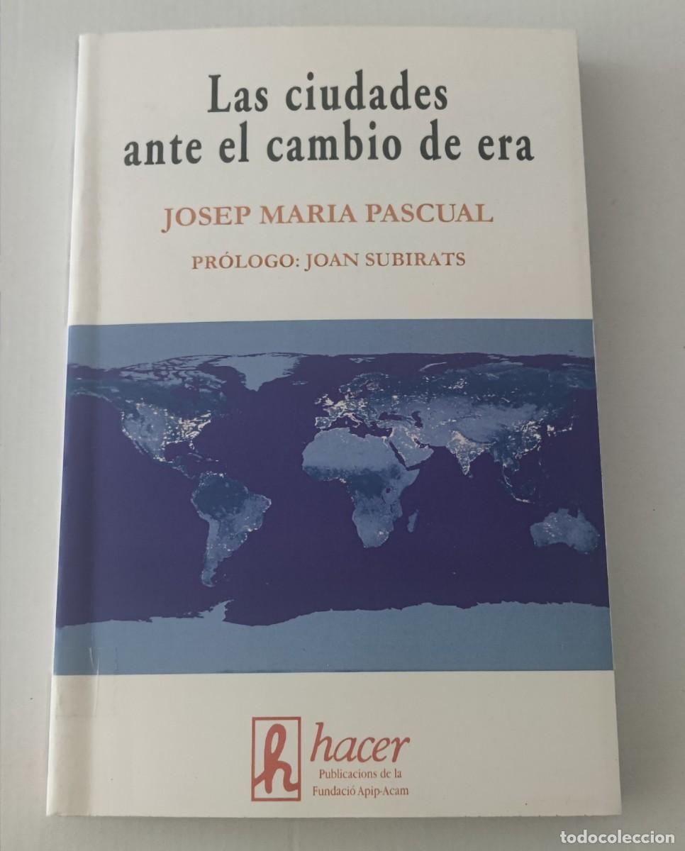 Libros de segunda mano: LAS CIUDADES ANTE EL CAMBIO DE ERA - JOSEP MARIA PASCUAL - EDITORIAL HACER (URBANISMO / SOCIOLOG&Iacute;A)