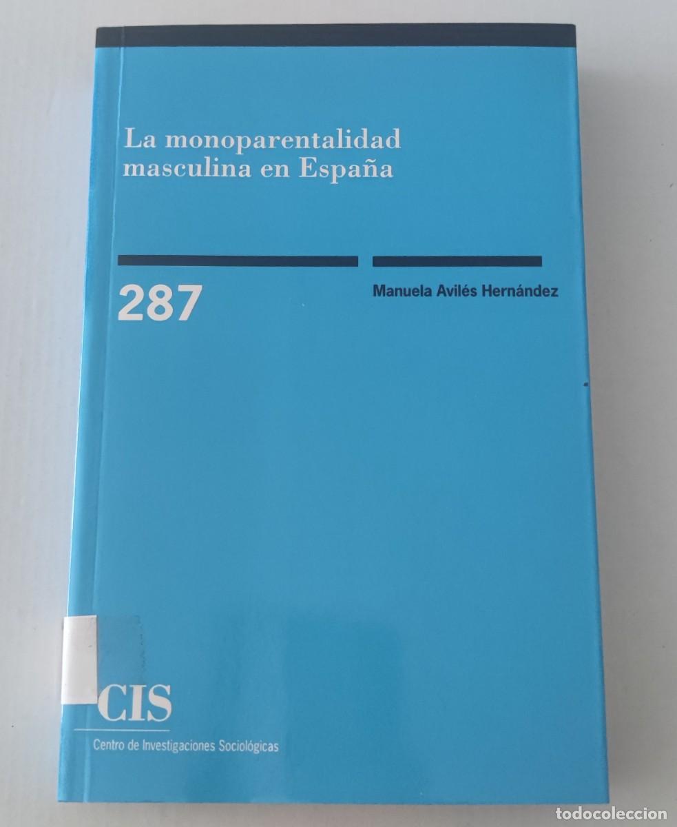 Libros de segunda mano: LA MONOPARENTALIDAD MASCULINA EN ESPA&Ntilde;A - MANUELA AVIL&Eacute;S HERN&Aacute;NDEZ - CIS (SOCIOLOG&Iacute;A / FAMILIA)