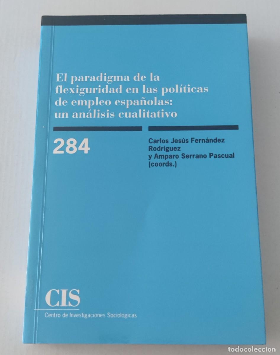 Libros de segunda mano: EL PARADIGMA DE LA FLEXIGURIDAD EN LAS POL&Iacute;TICAS DE EMPLEO ESPA&Ntilde;OLAS - CIS (SOCIOLOG&Iacute;A DEL TRABAJO)