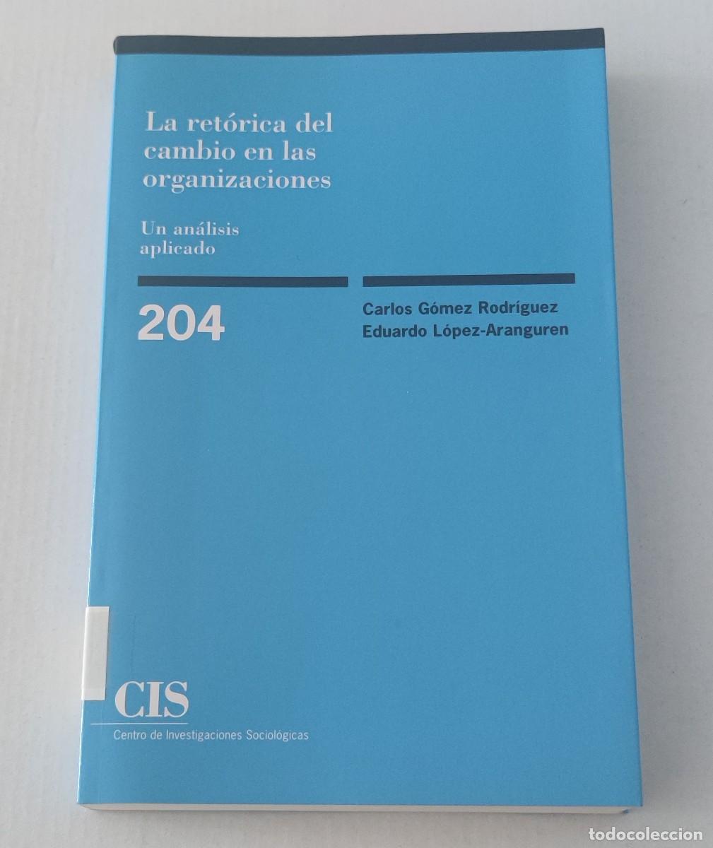 Libros de segunda mano: LA RET&Oacute;RICA DEL CAMBIO EN LAS ORGANIZACIONES - L&Oacute;PEZ-ARANGUREN - CIS 204 (SOCIOLOG&Iacute;A)