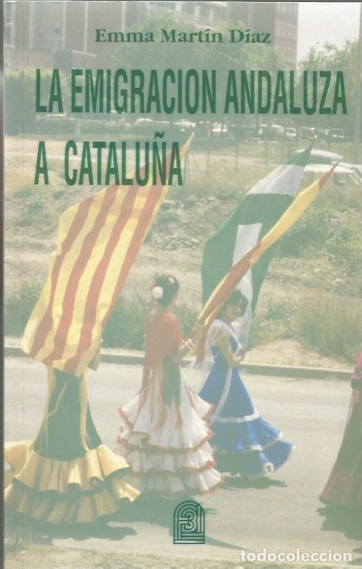 Libros de segunda mano: LA EMIGRACI&Oacute;N ANDALUZA A CATALU&Ntilde;A - EMMA MART&Iacute;N DIAZ