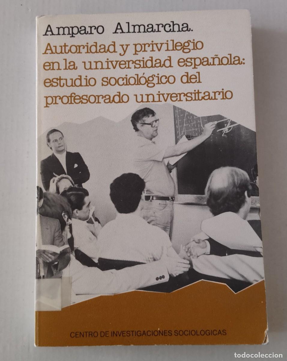 Libros de segunda mano: AUTORIDAD Y PRIVILEGIO EN LA UNIVERSIDAD ESPA&Ntilde;OLA - AMPARO ALMARCHA - CIS (SOCIOLOG&Iacute;A / EDUCACI&Oacute;N)