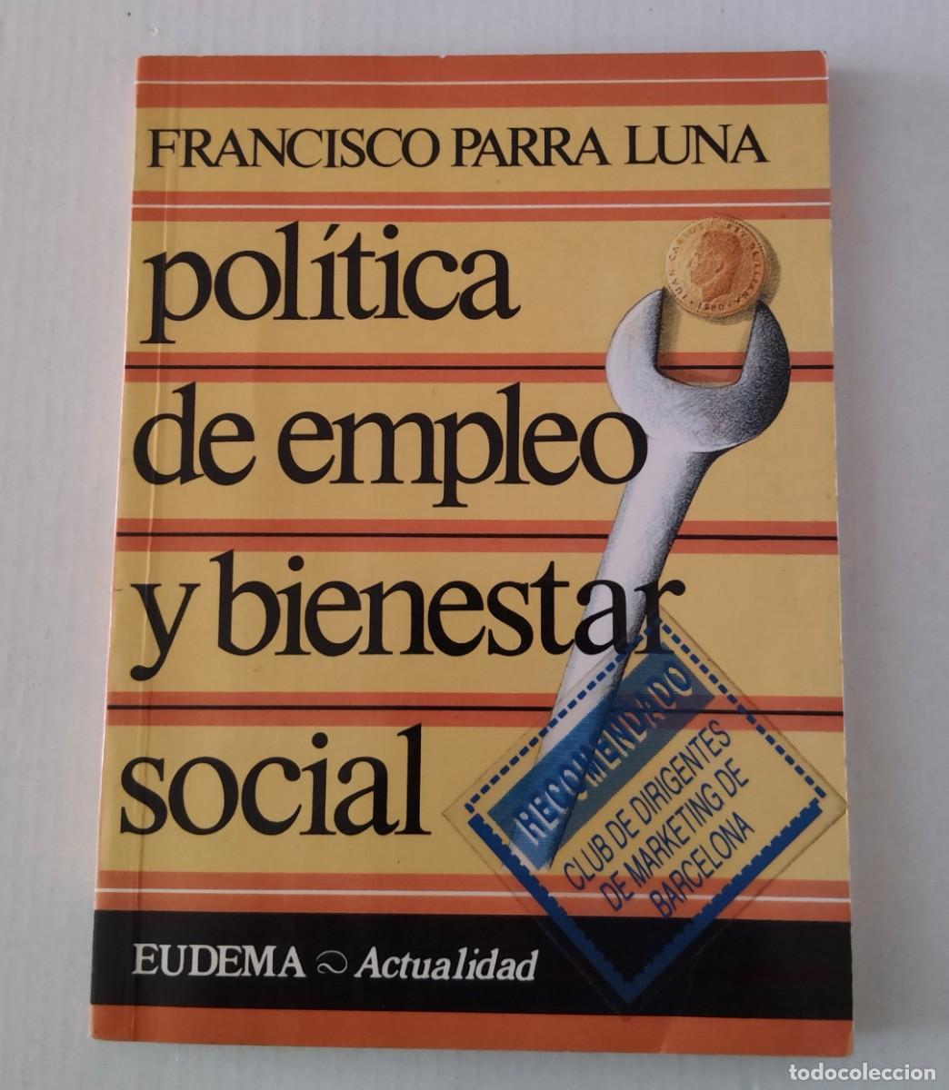 Libros de segunda mano: POL&Iacute;TICA DE EMPLEO Y BIENESTAR SOCIAL - FRANCISCO PARRA LUNA - EUDEMA (SOCIOLOG&Iacute;A / ECONOM&Iacute;A)