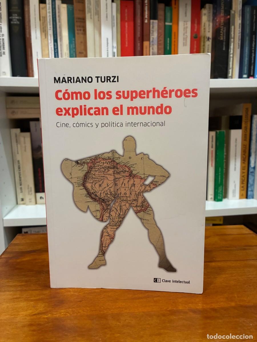 Libros de segunda mano: C&oacute;mo los superh&eacute;roes explican el mundo. Cine, c&oacute;mics y pol&iacute;tica internacional. Mariano Turzi