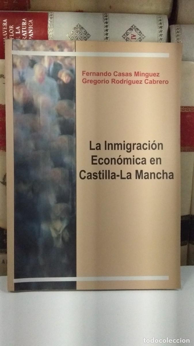 Libri di seconda mano: LA INMIGRACI&Oacute;N ECON&Oacute;MICA EN CASTILLA-LA MANCHA. Fernando Casas Minguez y Gregorio Rodr&iacute;guez Cabrero