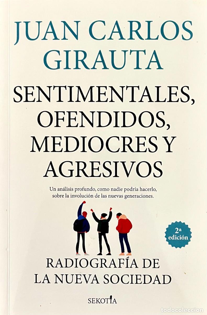 Libros de segunda mano: SENTIMENTALES, OFENDIDOS, MEDIOCRES Y AGRESIVOS. Juan Carlos Girauta.