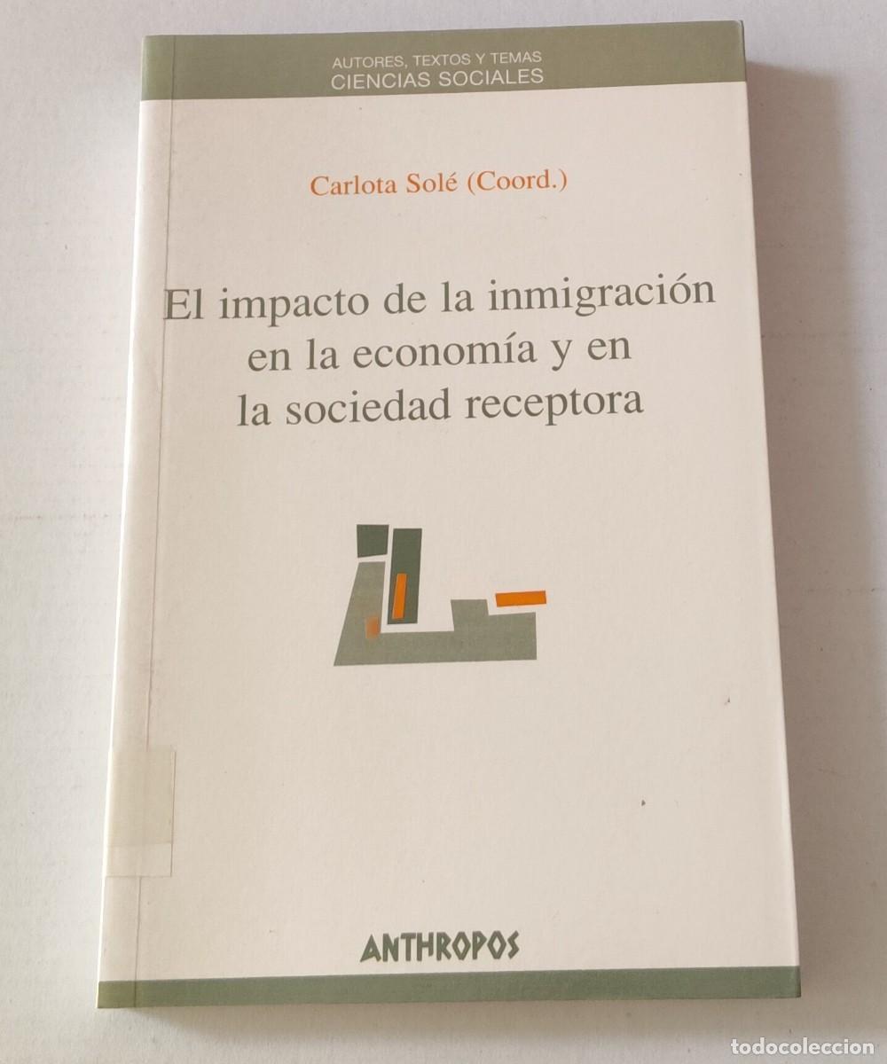 Libros de segunda mano: EL IMPACTO DE LA INMIGRACI&Oacute;N EN LA ECONOM&Iacute;A Y EN LA SOCIEDAD RECEPTORA - CARLOTA SOL&Eacute; - ANTHROPOS