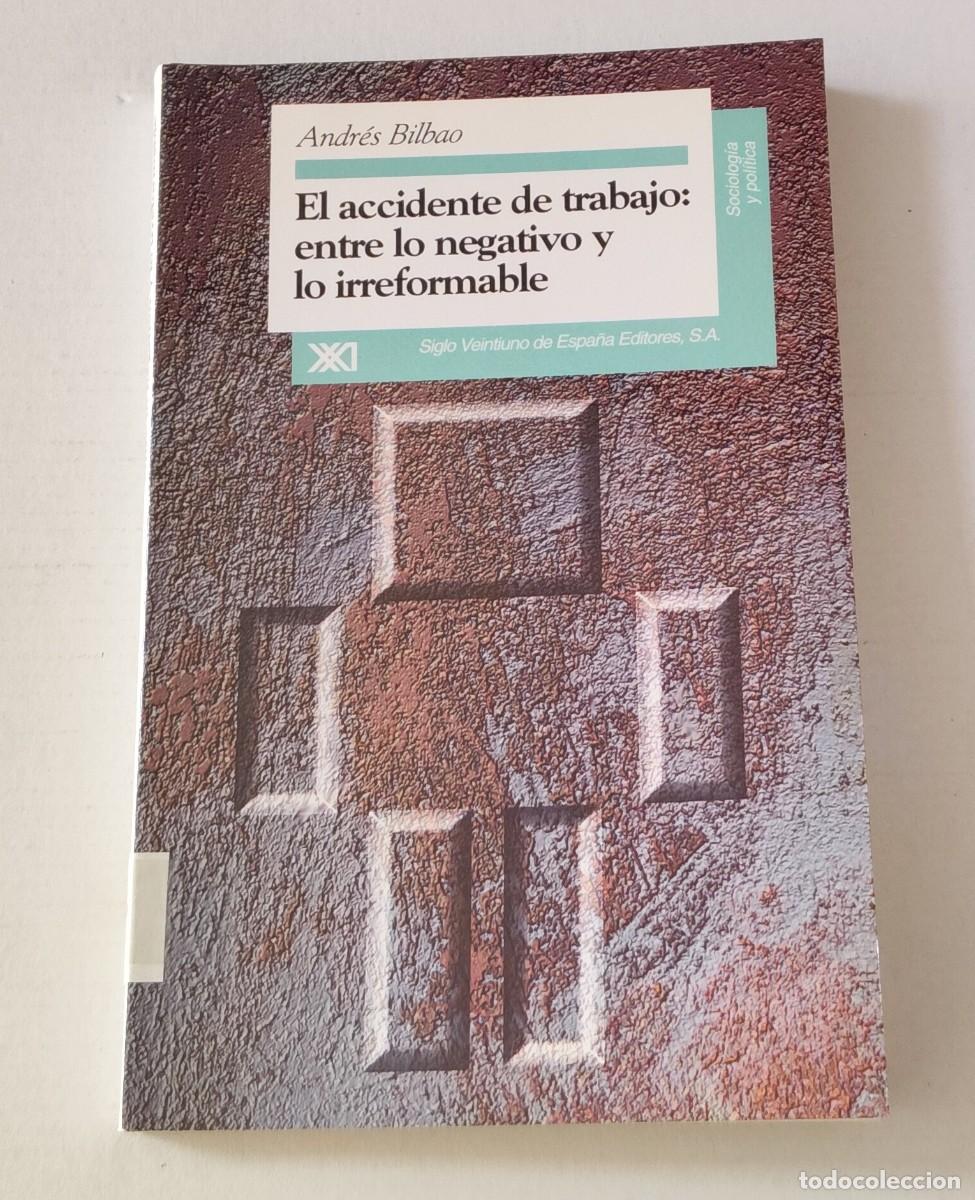 Libros de segunda mano: EL ACCIDENTE DE TRABAJO: ENTRE LO NEGATIVO Y LO IRREFORMABLE - ANDR&Eacute;S BILBAO - SIGLO XXI