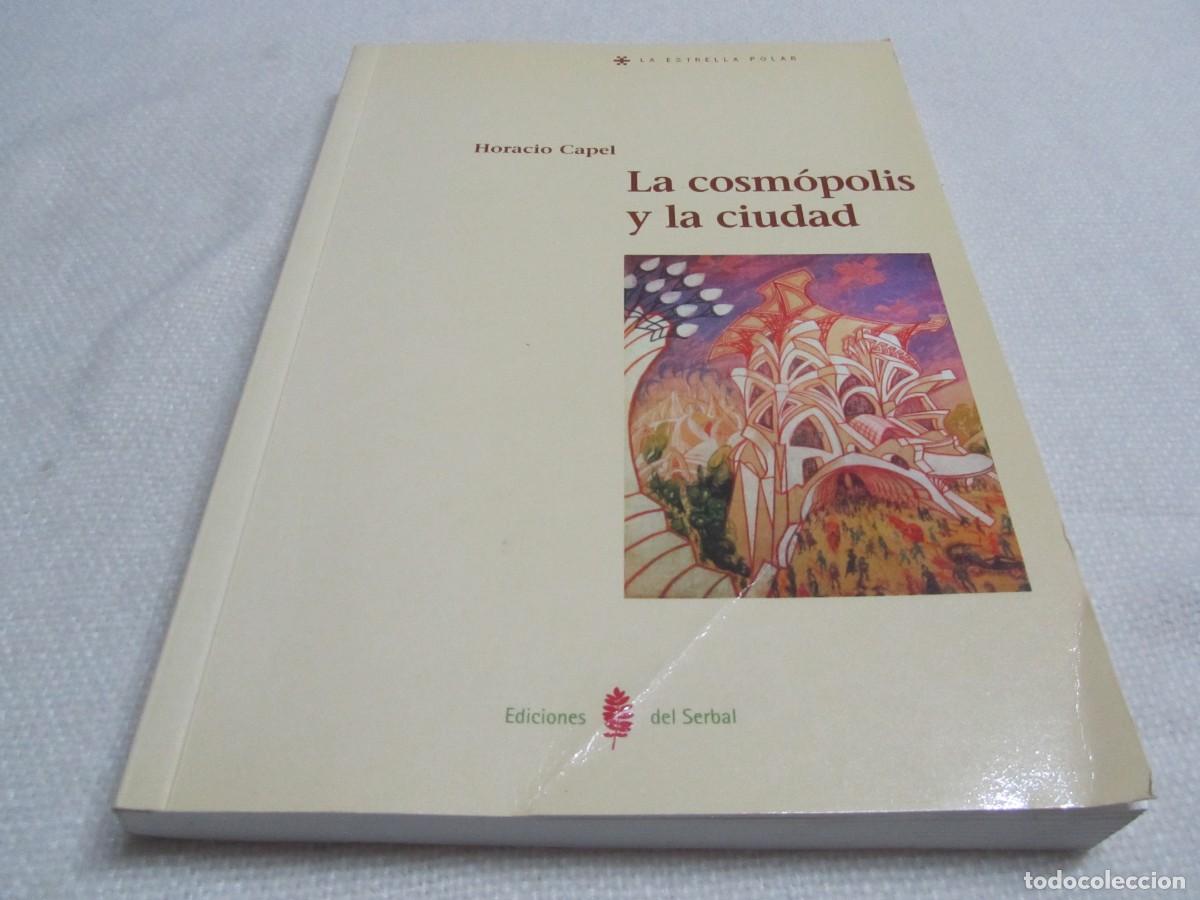 Libros de segunda mano: LA COSMOPOLIS Y LA CIUDAD, HORACIO CAPEL, EDICIONES DEL SERBAL,1&ordf; EDICION 2003