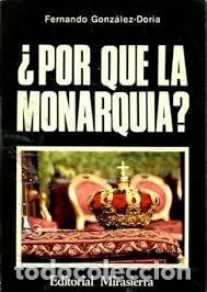 Libros de segunda mano: Porque la Monarqu&iacute;a? - Fernando Gonz&aacute;lez-doria Dur&aacute;n de Quiroga - Mirasierra. Manuel Garc&iacute;a Lucero