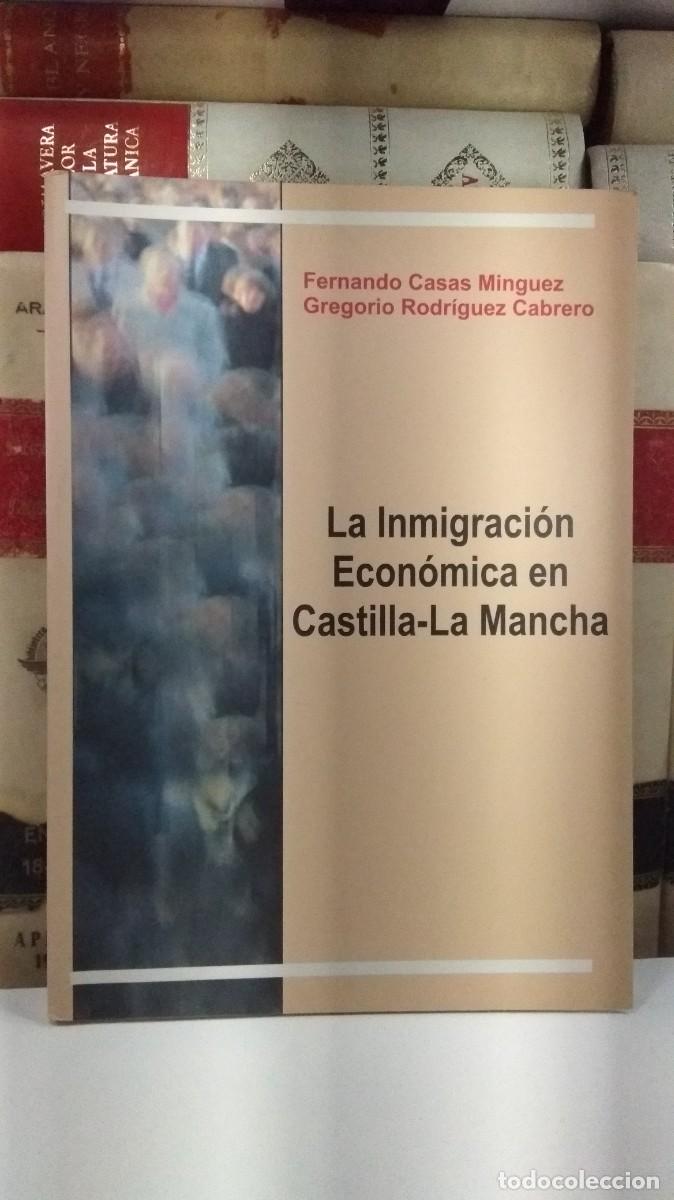 Second hand books: LA INMIGRACI&Oacute;N ECON&Oacute;MICA EN CASTILLA-LA MANCHA. Fernando Casas Minguez y Gregorio Rodr&iacute;guez Cabrero