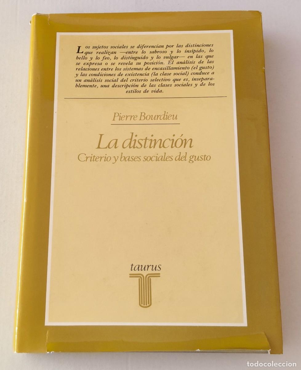 Livres d'occasion: LA DISTINCI&Oacute;N. CRITERIO Y BASES SOCIALES DEL GUSTO - PIERRE BOURDIEU - TAURUS (SOCIOLOG&Iacute;A TAPA DURA)