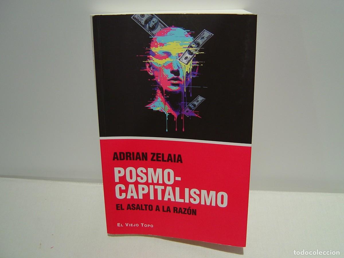 Libros de segunda mano: POSMOCAPITALISMO EL ASALTO A LA RAZ&Oacute;N - ADRIAN ZELAIA - EL VIEJO TOPO 2026