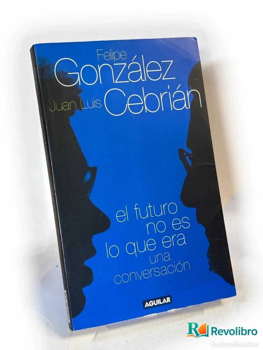 Libros de segunda mano: El futuro no es lo que era - Felipe Gonz&aacute;lez, Juan Luis Cebri&aacute;n