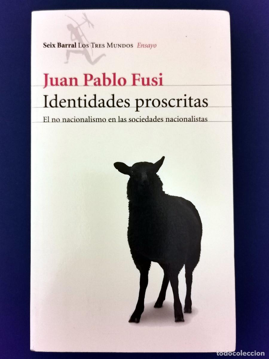 Gebrauchte B&uuml;cher: Identidades proscritas. Juan Pablo Fusi &middot; El no nacionalismo en las sociedades nacionalistas.