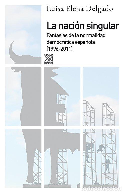 Libros de segunda mano: La Naci&oacute;n Singular: La Cultura del Consenso y la Fantas&iacute;a de Normalidad Democr&aacute;tica - Luisa Elena De