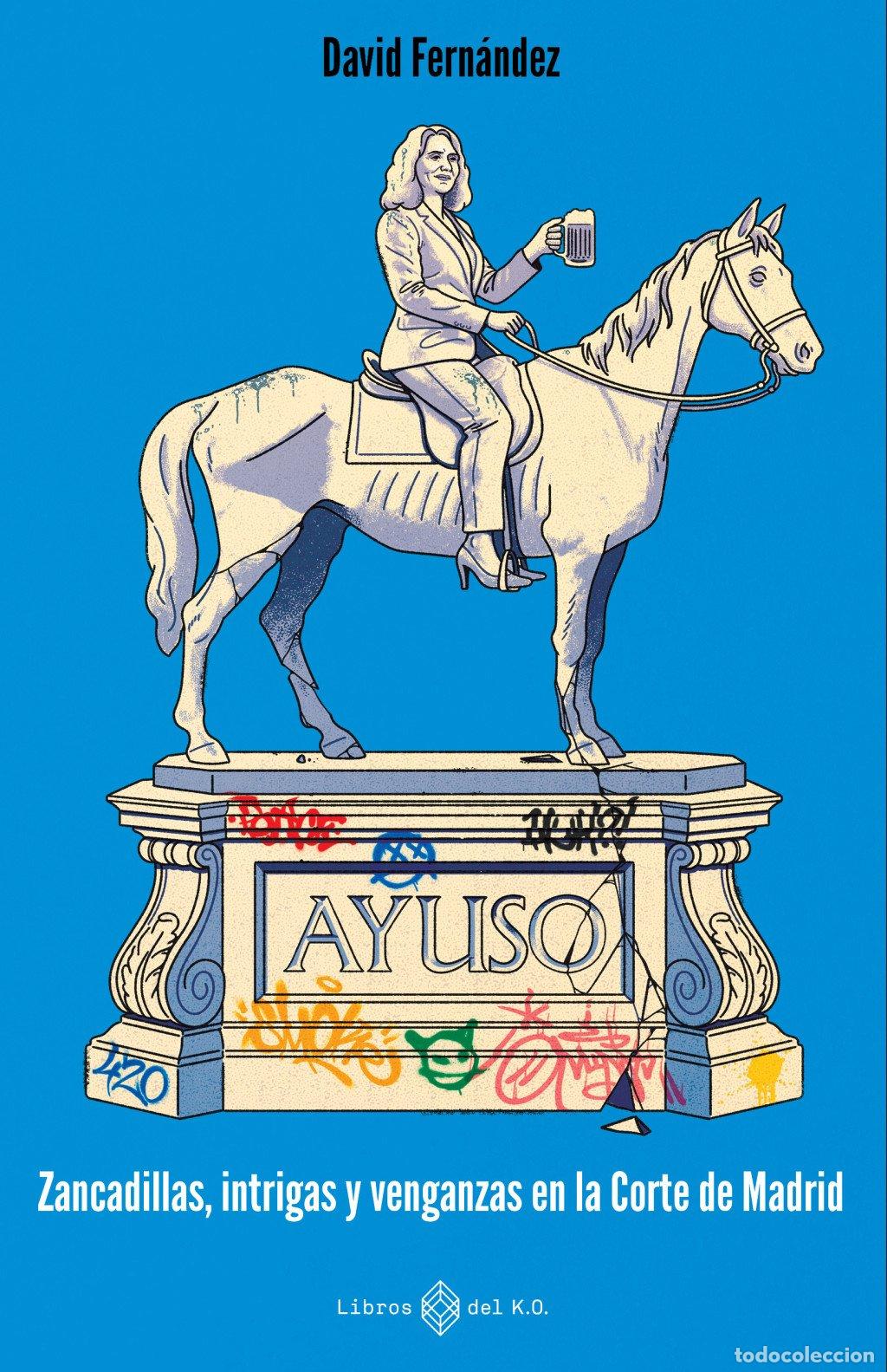 Libros de segunda mano: Ayuso: Zancadillas, Intrigas y Venganzas en la Corte de Madrid - David Fern&aacute;ndez - Libros del Kol