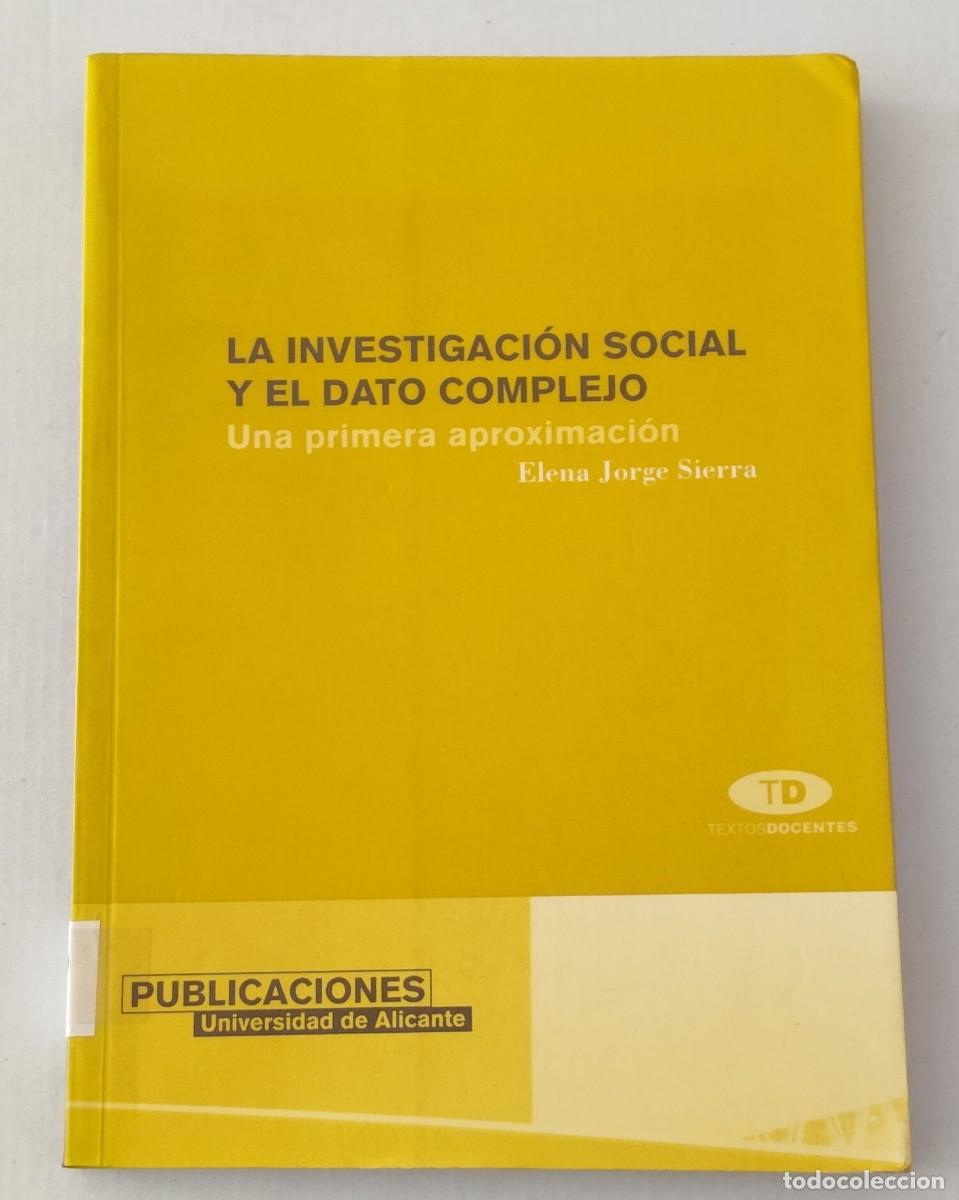 Libros de segunda mano: LA INVESTIGACI&Oacute;N SOCIAL Y EL DATO COMPLEJO - ELENA JORGE SIERRA - UNIV. ALICANTE