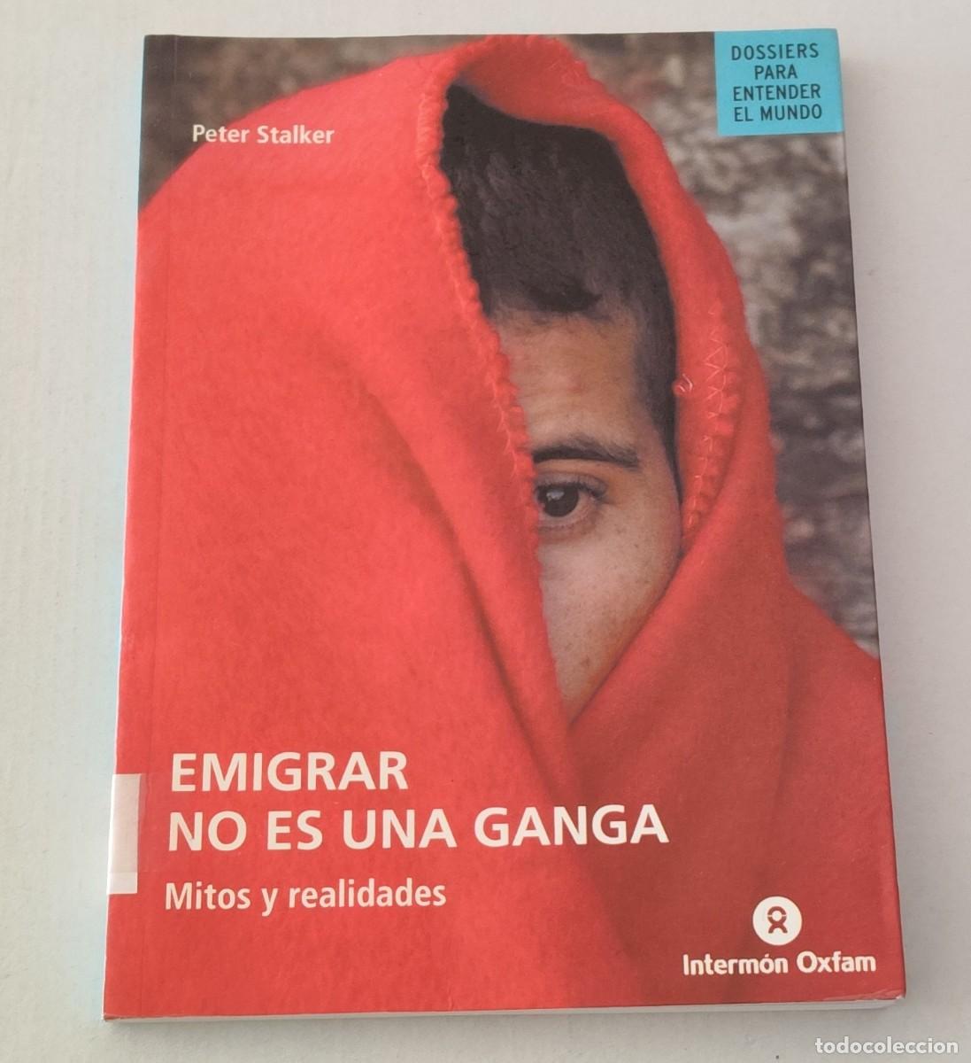 Libros de segunda mano: EMIGRAR NO ES UNA GANGA - PETER STALKER - INTERM&Oacute;N OXFAM (SOCIOLOG&Iacute;A MIGRACIONES)