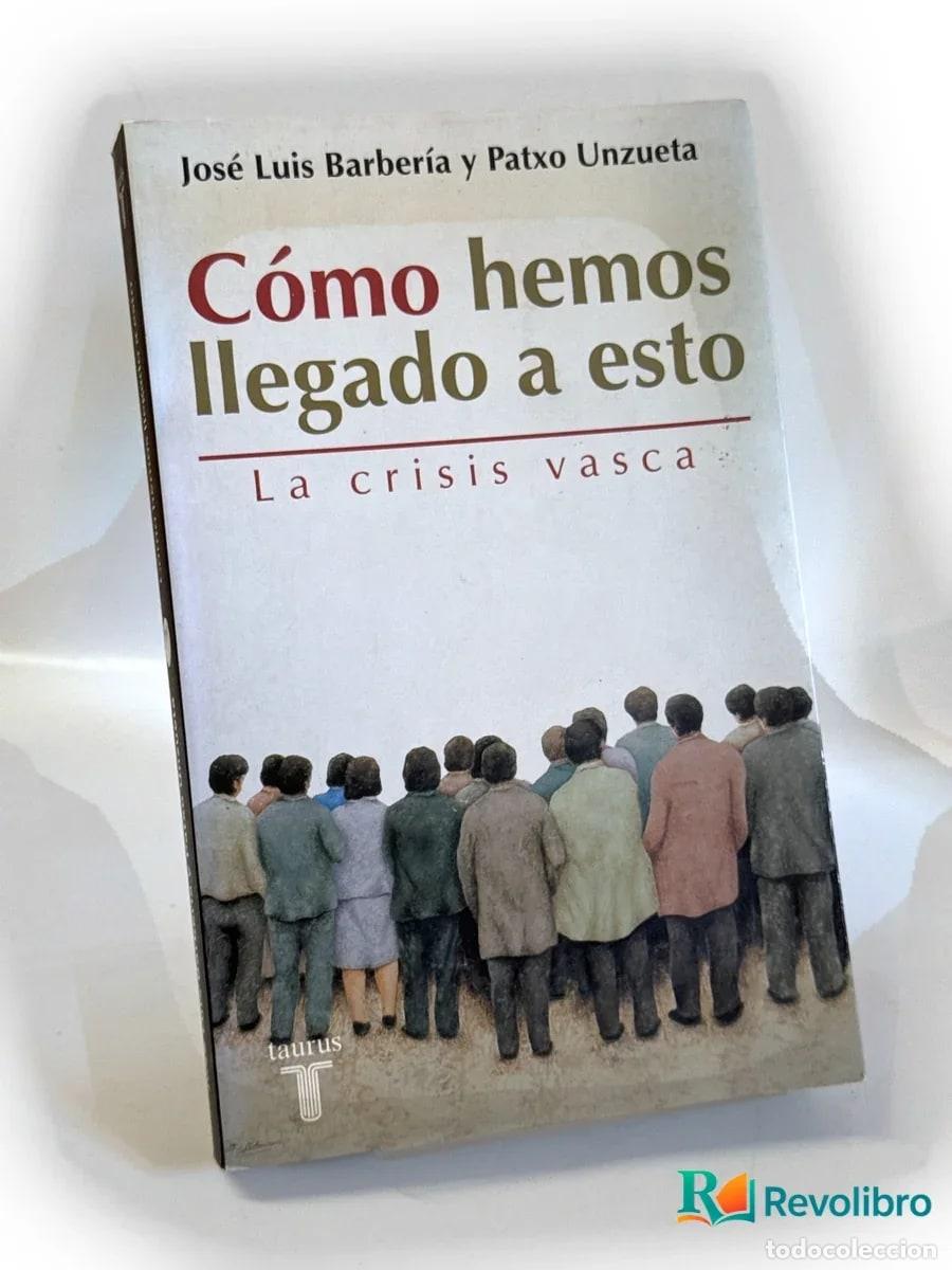Libros de segunda mano: C&oacute;mo hemos llegado a esto - Jos&eacute; Luis Barber&iacute;a, Patxo Unzueta