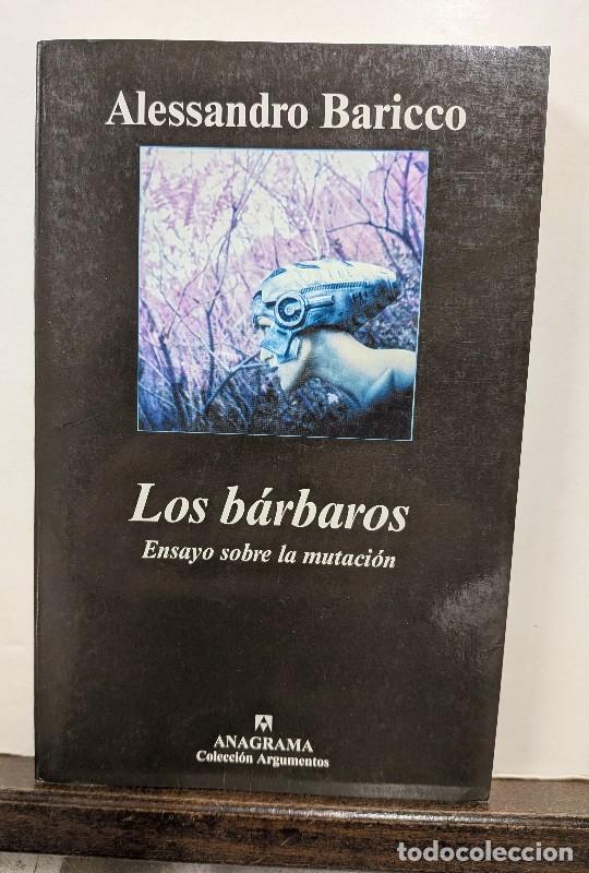 Libros de segunda mano: Los B&aacute;rbaros: Ensayo Sobre la Mutaci&oacute;n - Alessandro Baricco - Anagrama - Argumentos, 1&ordf; Edici&oacute;n