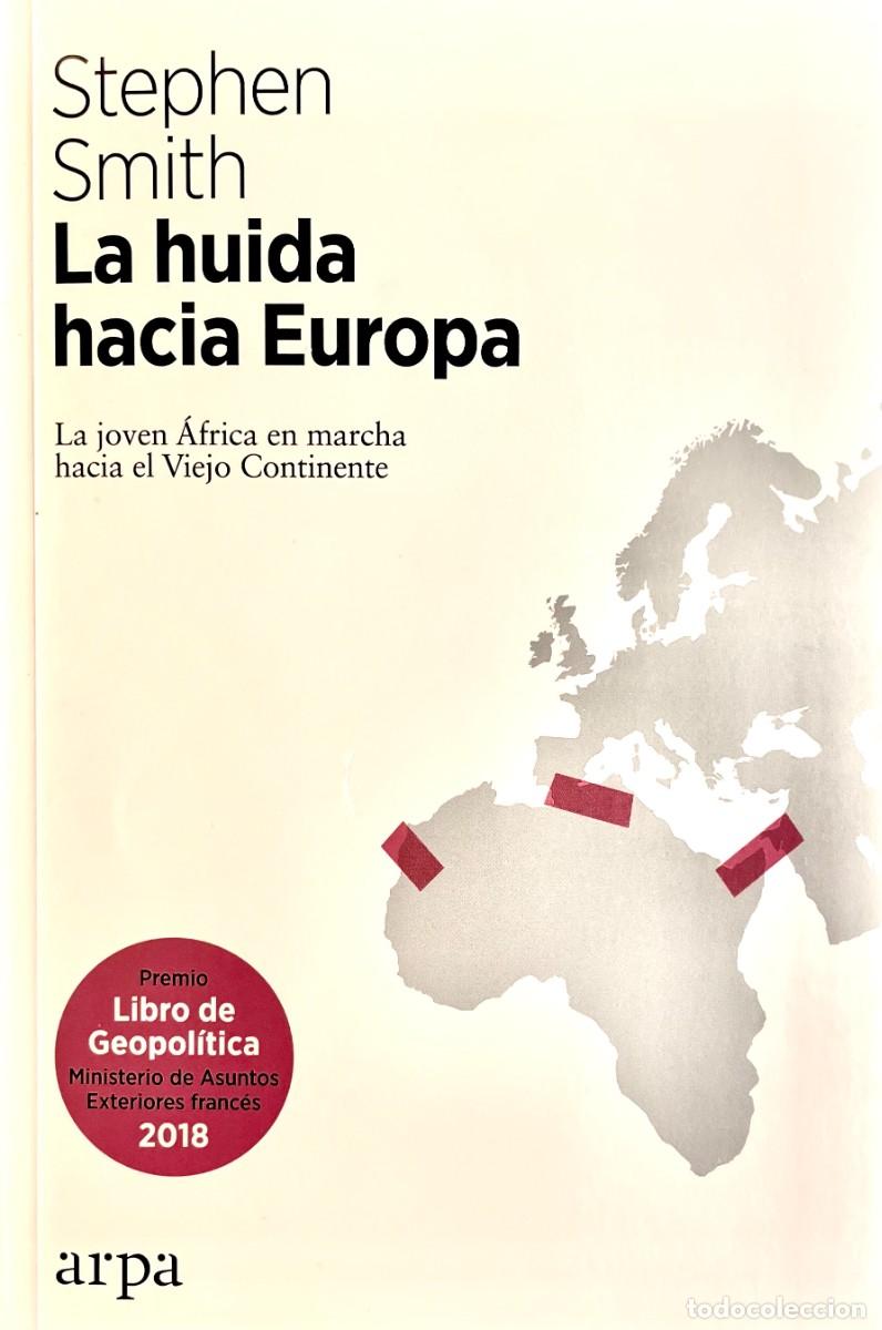 Libros de segunda mano: LA HUIDA HACIA EUROPA. LA JOVEN &Aacute;FRICA EN MARCHA HACIAL EL VIEJO CONTINENTE. Stephen Smith.