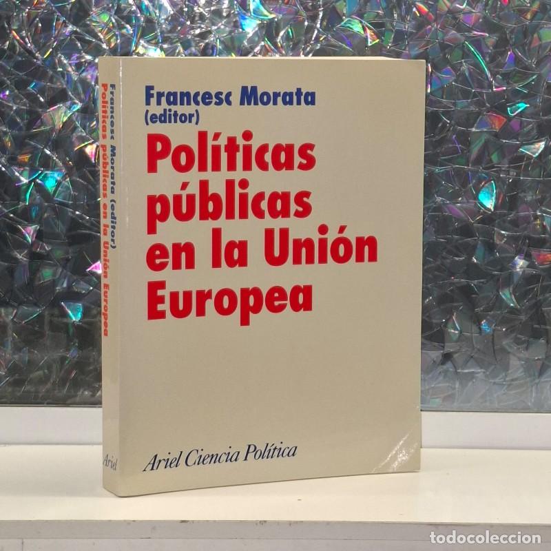 Libros de segunda mano: Pol&iacute;ticas P&uacute;blicas en la Uni&oacute;n Europea - Francesc Morata - Ariel - Ciencia Pol&iacute;tica
