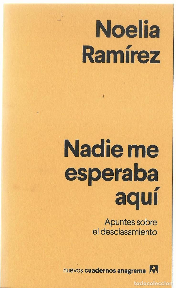 Libros de segunda mano: Noelia RAM&Iacute;REZ : Nadie me esperaba aqu&iacute; (Apuntes sobre el desclasamiento). Anagrama, 2025